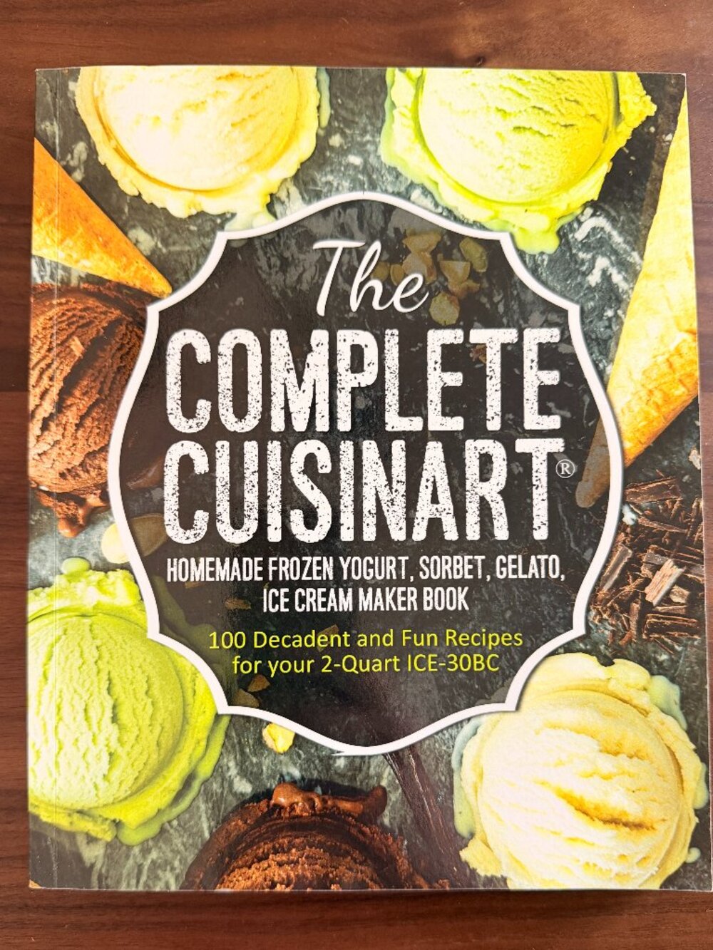 The Complete Cuisinart Ice Cream Maker Cookbook ICE-30BC Recipes
